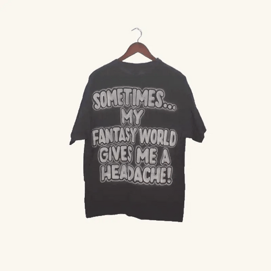 "Sometimes My Fantasy World Gives Me a Headache" Airbrushed Tee